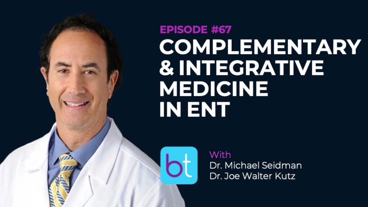 Complementary and Integrative Medicine in ENT w/ Dr. Michael Seidman | BackTable ENT Podcast Ep. 67
