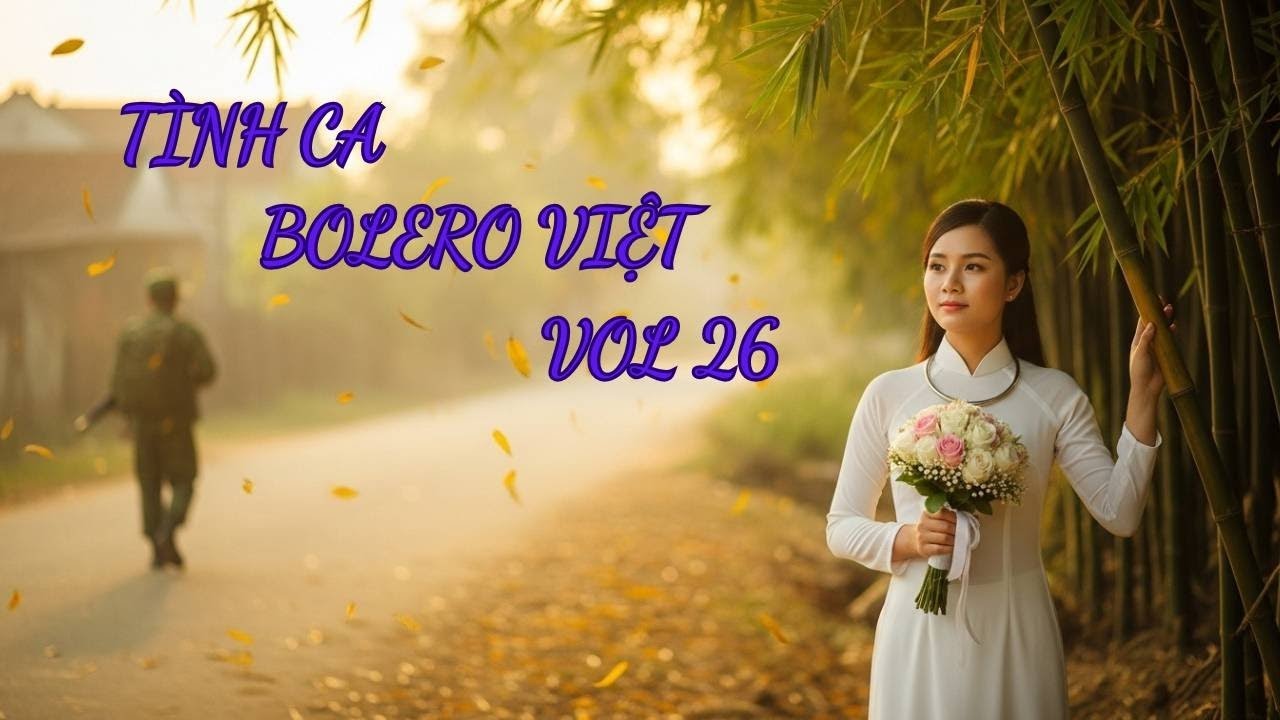 Tình Ca Bolero Việt Vol 26 – Duyên Lỡ Đời Lính Trẻ, Tôi Khép Cửa Với Nhân Thế – Bolero 2025