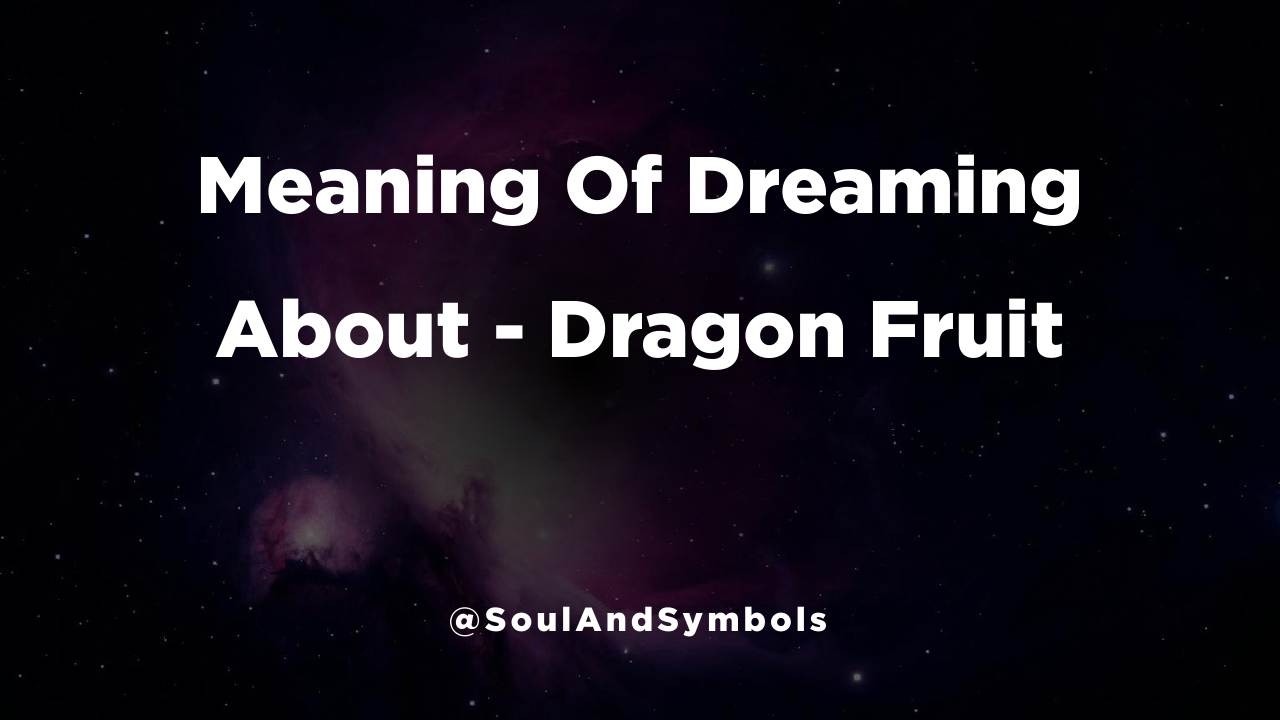 Meaning Of Dreaming About Dragon Fruit 🌙🔍