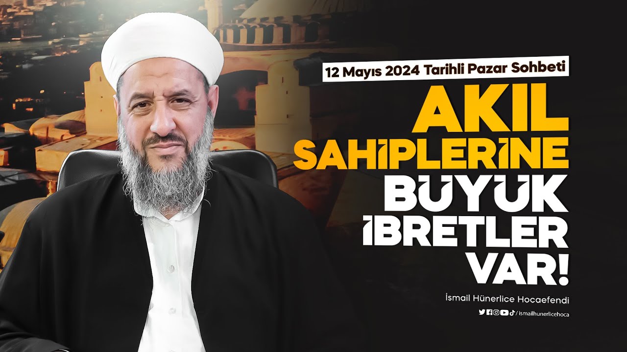 Akıl Sahiplerine Büyük İbretler Var! - İsmail Hünerlice Hocaefendi | Pazar Sohbeti 12 Mayıs 2024
