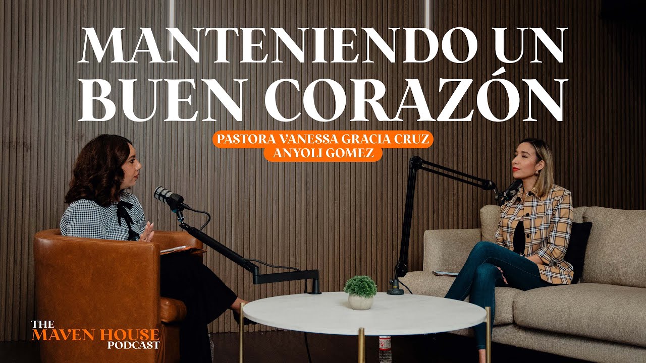 Manteniendo Un Buen Corazón | Maven House Podcast S.3 Ep.3
