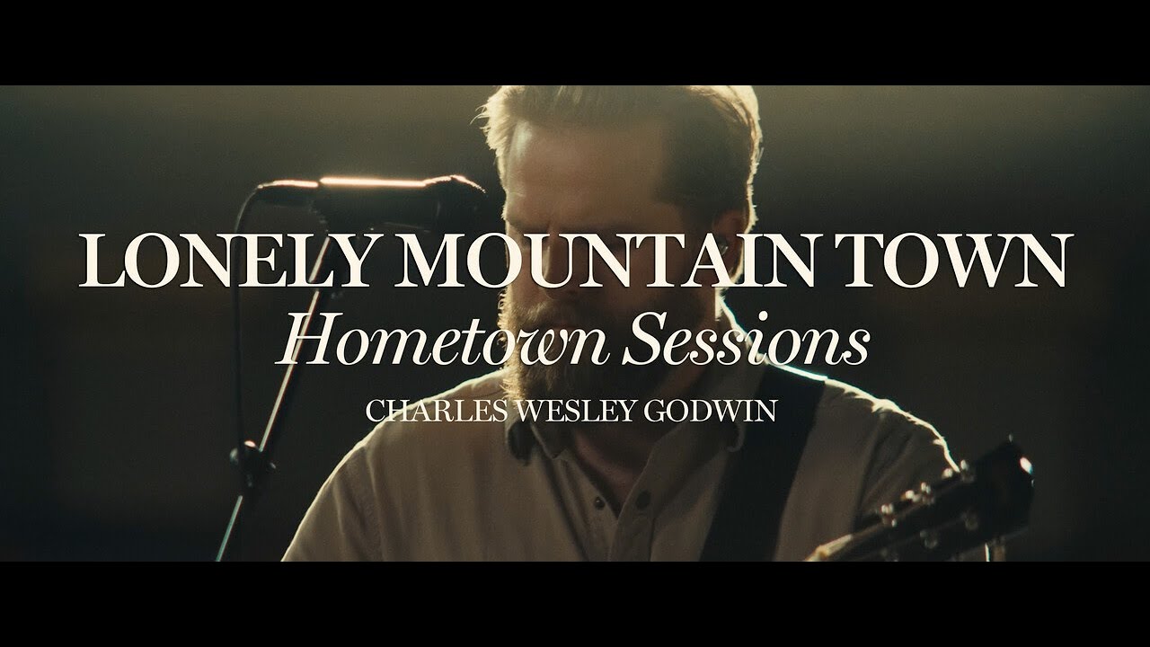 Charles Wesley Godwin - Lonely Mountain Town (Hometown Sessions)