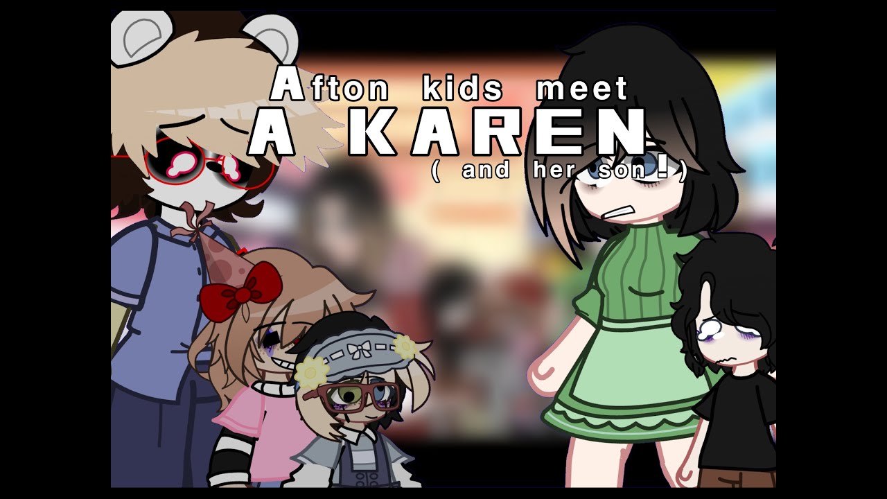 [OLD] 『afton kids meet a karen』