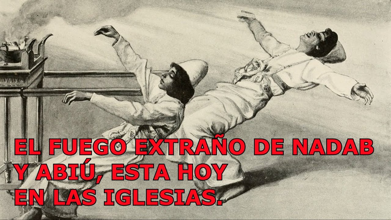 EL FUEGO EXTRAÑO DE NADAB Y ABIÚ. UNA LECCION BIBLICA PARA LA IGLESIA.