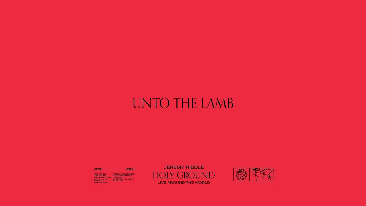 Unto the Lamb (Live at David&rsquo;s Tent, England) [feat. Elyssa Smith] &ndash; Holy Ground | Jeremy Riddle