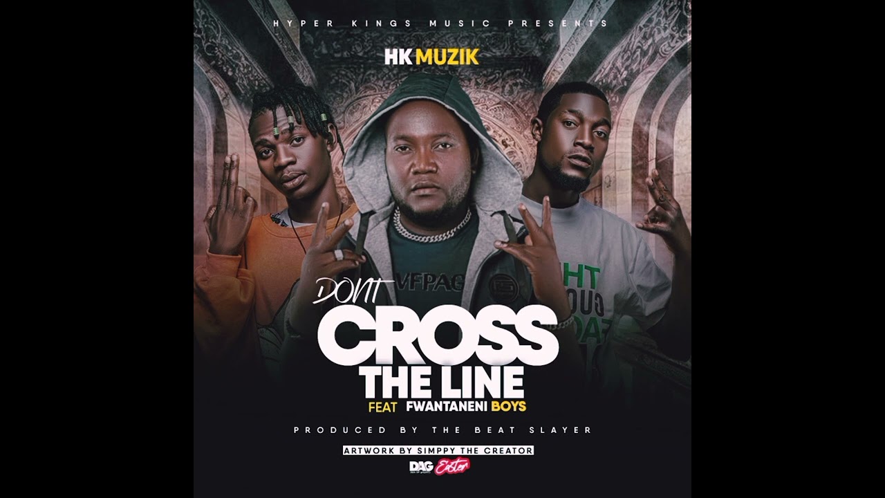 Hk Muzik ft fwantaneni Boys ~ Don't Cross the line