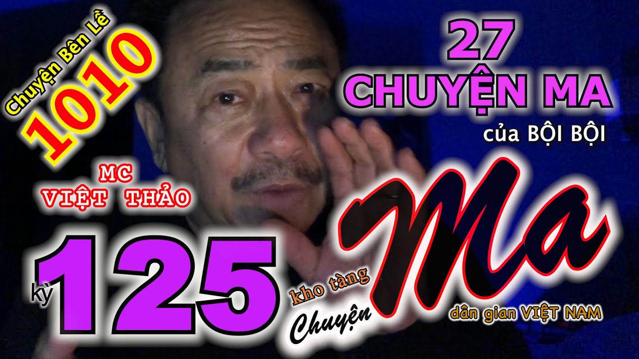 MC VIỆT THẢO- CBL(1010)-“27 Câu chuyện MA” của Bội Bội-“ CHUYỆN MA DÂN GIAN kỳ 125”- Ngày 9/12, 2019