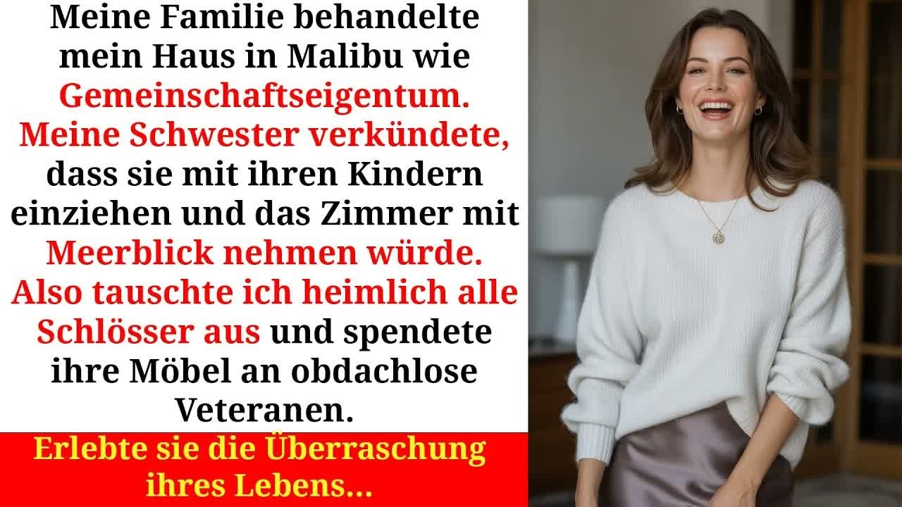 Meine Schwester wollte in mein Malibu Haus einziehen doch ich war einen Schritt voraus…