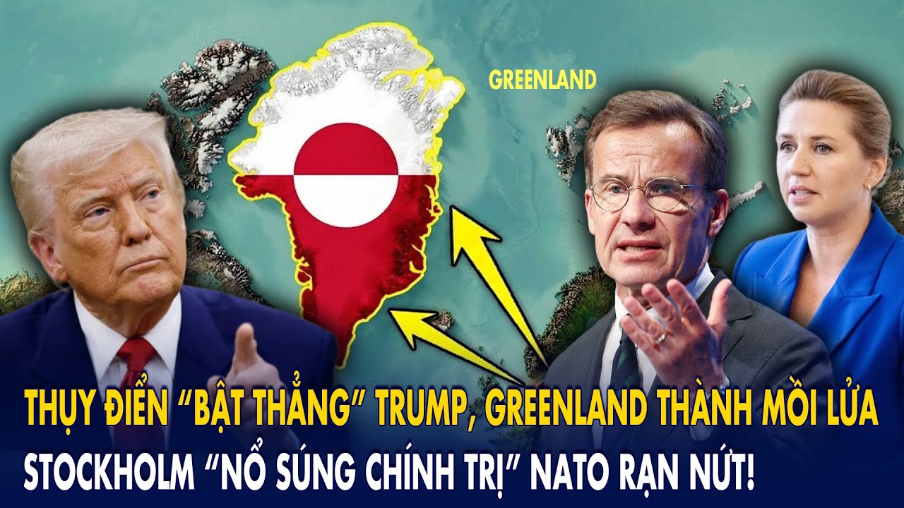 Thụy Điển “bật thẳng” Trump, Greenland thành mồi lửa: Stockholm “nổ súng chính trị” NATO rạn nứt!