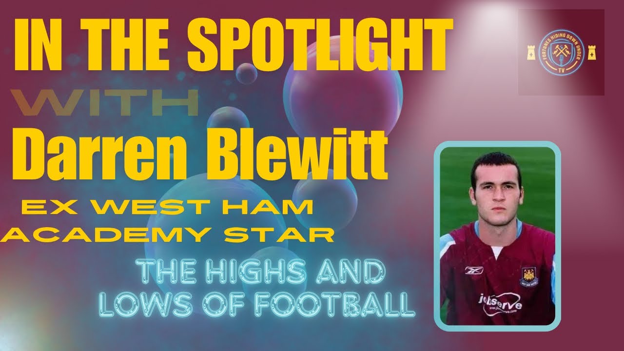 ⚒️DARREN BLEWITT EX WEST HAM ACADEMY STAR, THE HIGHS AND LOWS OF FOOTBALL⚒️