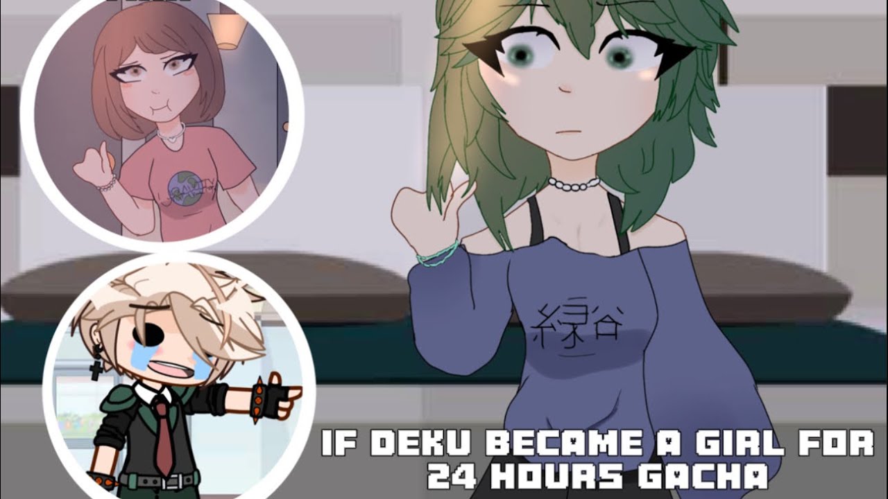 Deku (izuku midoriya) becomes a girl/female for 24 hours gacha MHA -mini movie-