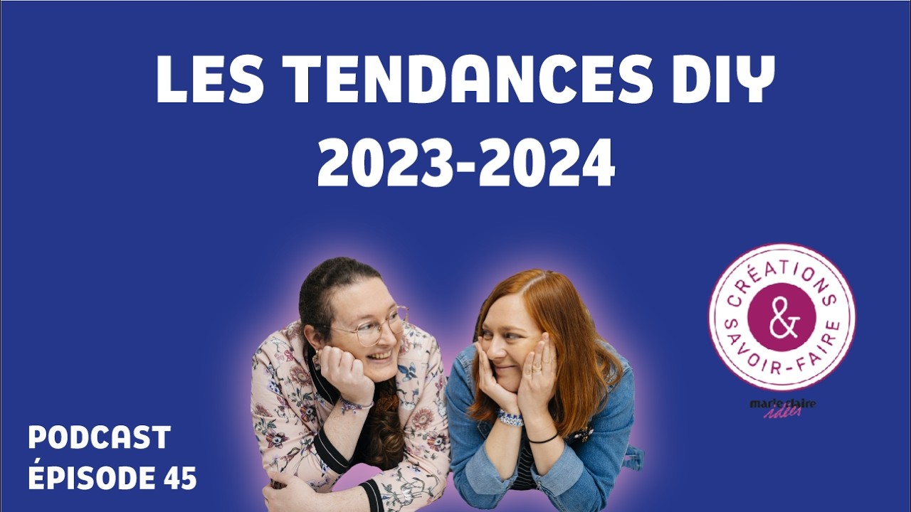 EPISODE #45: Les tendances DIY 2023-2024 (PODCAST loisirs créatifs)