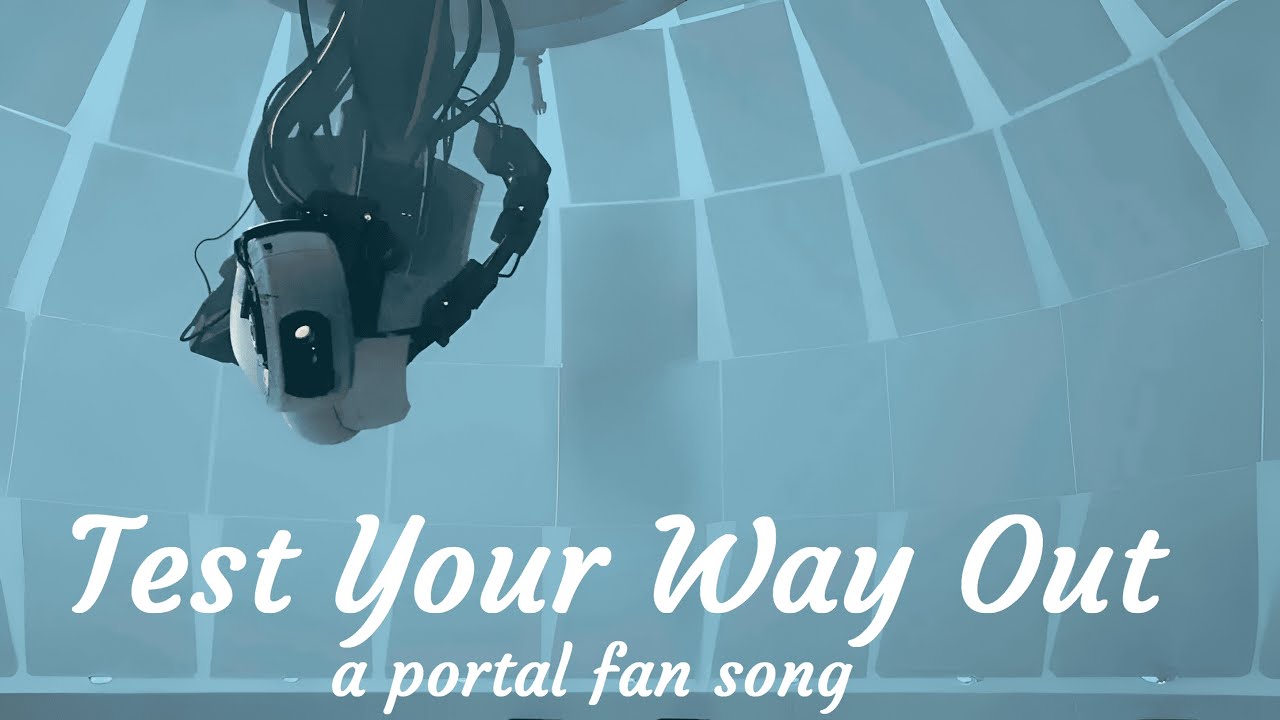 Test Your Way Out - A Portal Fan Song