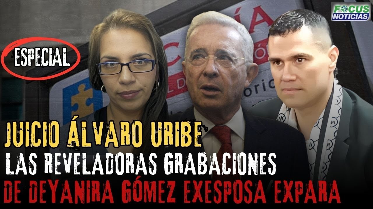 ESPECIAL | Caso ÁLVARO URIBE. Las REVELADORAS Grabaciones DEYANIRA GÓMEZ Exesposa EXPARA #FocusNotic