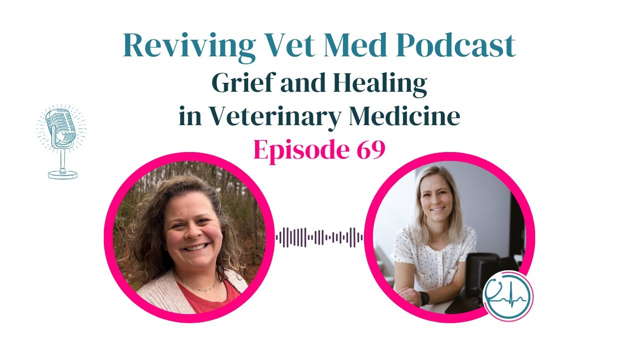 Grief and Healing in Veterinary Medicine | Podcast Episode 69