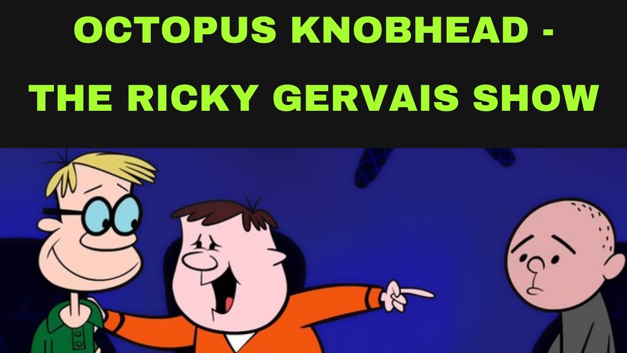 Octopus Knobhead SHOW Ricky Gervais, Stephen Merchant