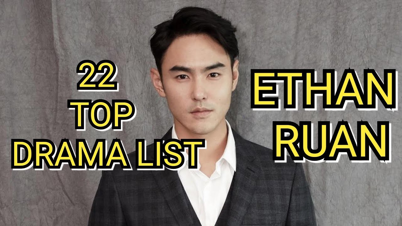 22 TOP DRAMA LIST ETHAN RUAN