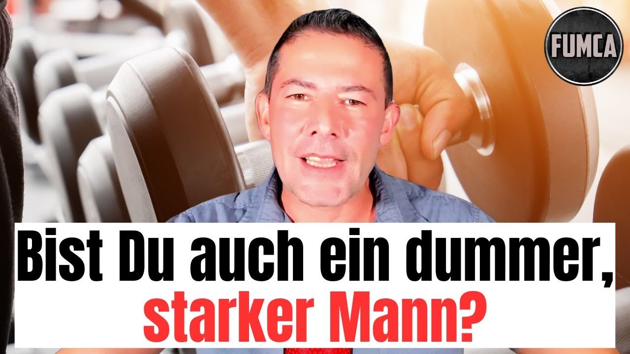 Bist Du auch ein dummer, starker Mann?