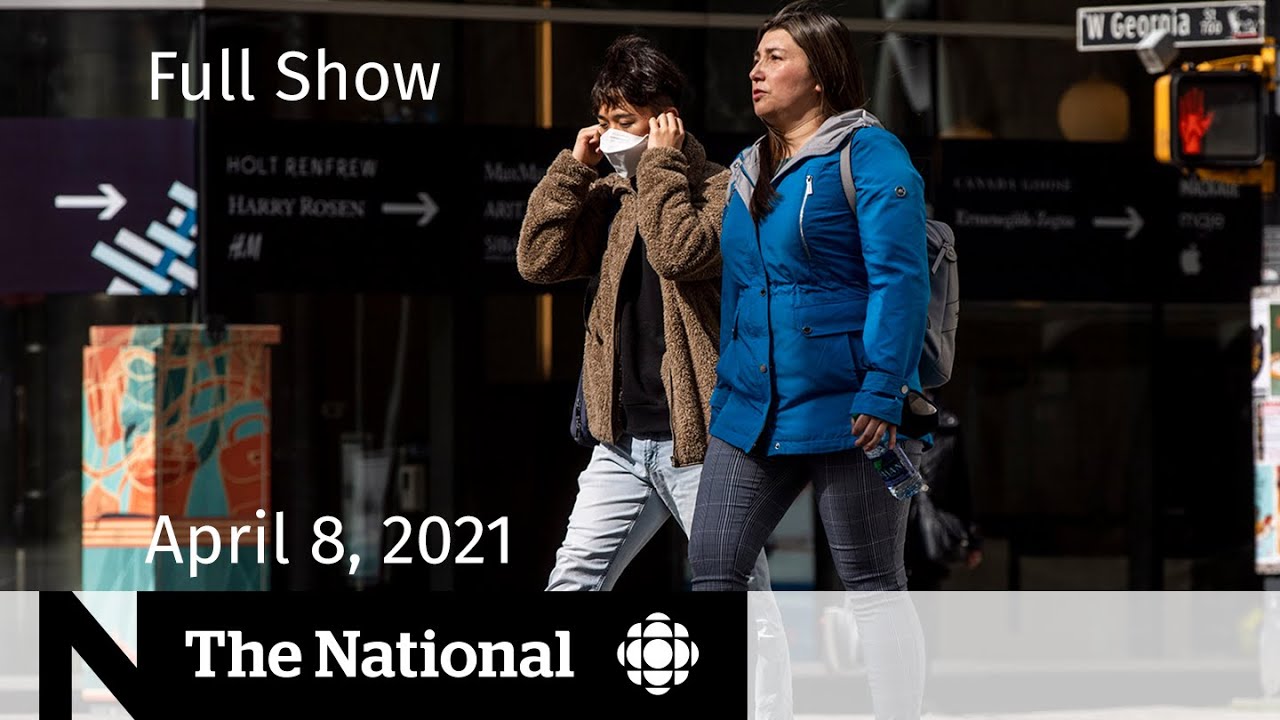 CBC News: The National | Canada&rsquo;s worsening 3rd wave | April 8, 2021