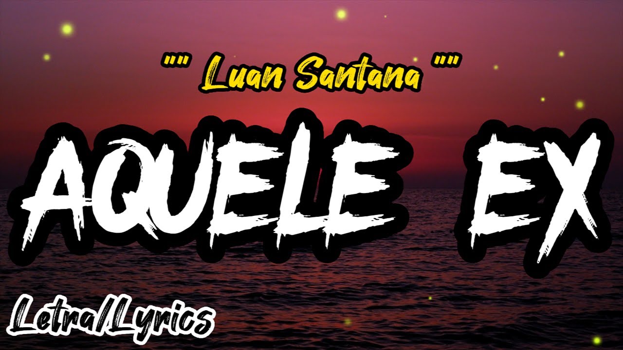 Luan Santana -  AQUELE EX (LETRA/LYRICS)