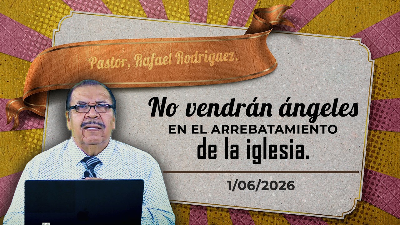 682 No vendrán ángeles en el arrebatamiento de la iglesia. 1/06/2026