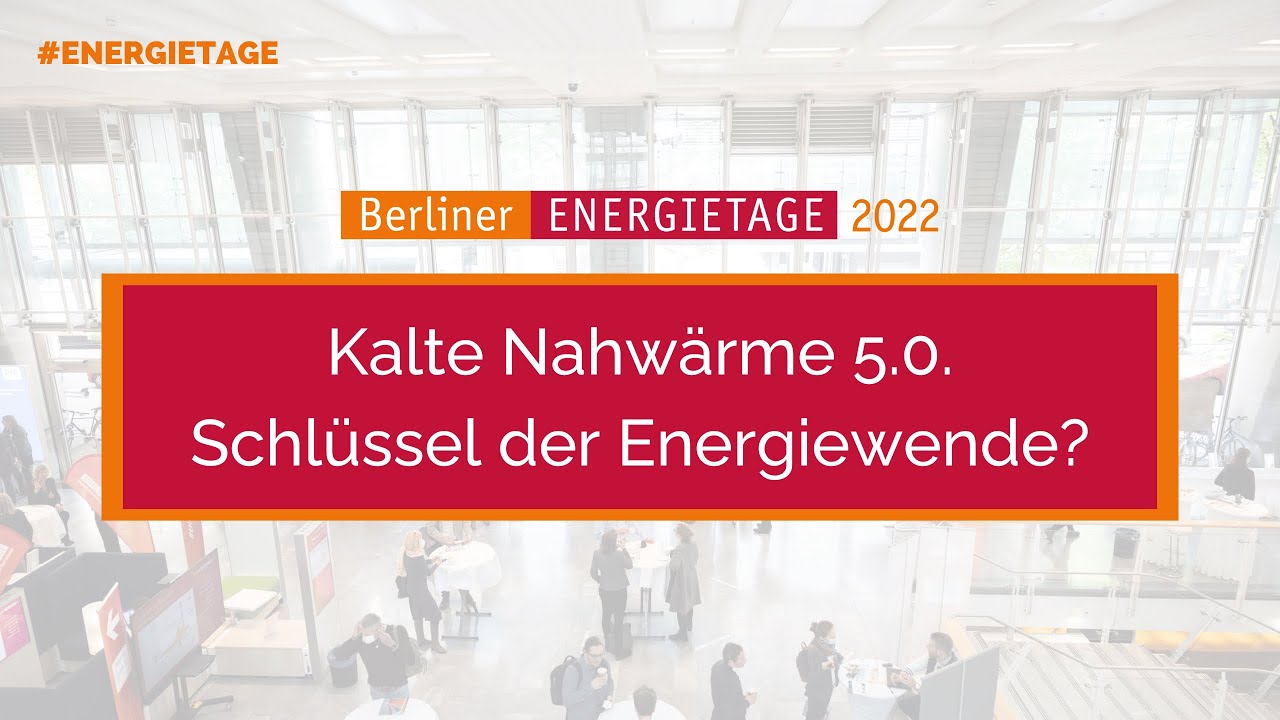 ENERGIETAGE 2022 | Vorträge | 6.04 | Kalte Nahwärme 5.0 - Schlüssel der Energiewende?