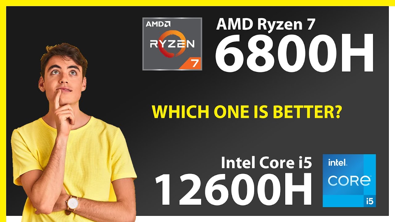 AMD Ryzen 7 6800H vs INTEL Core i5 12600H Technical Comparison