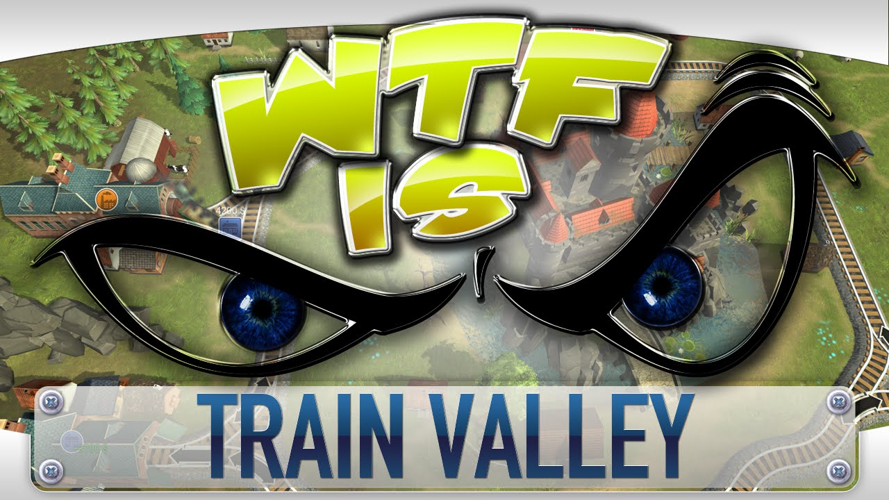 ► WTF Is... - Train Valley ?