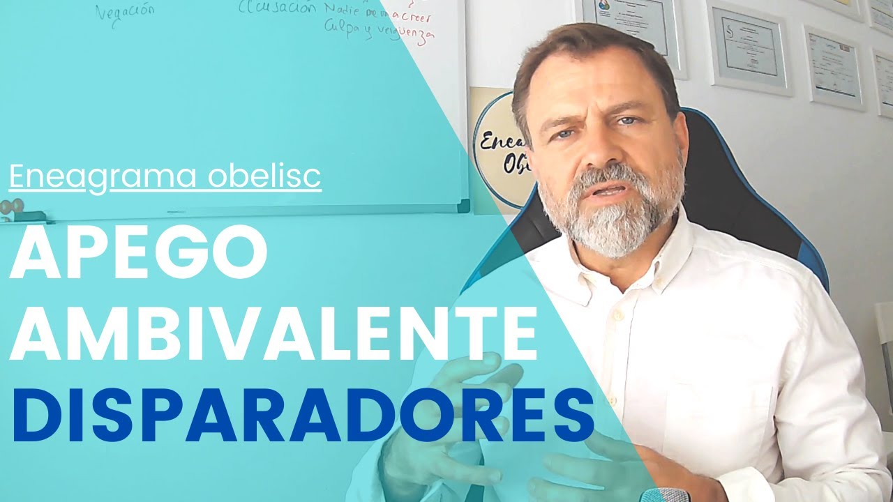 Apego Ambivalente: los Disparadores…
