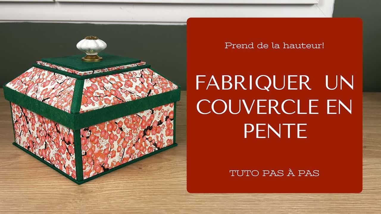 Comment fabriquer une boite avec un couvercle en pente