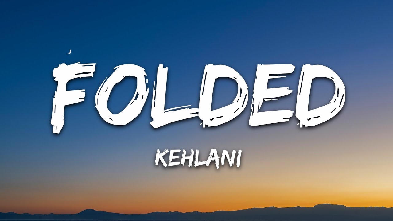 Kehlani - Folded (Lyrics)