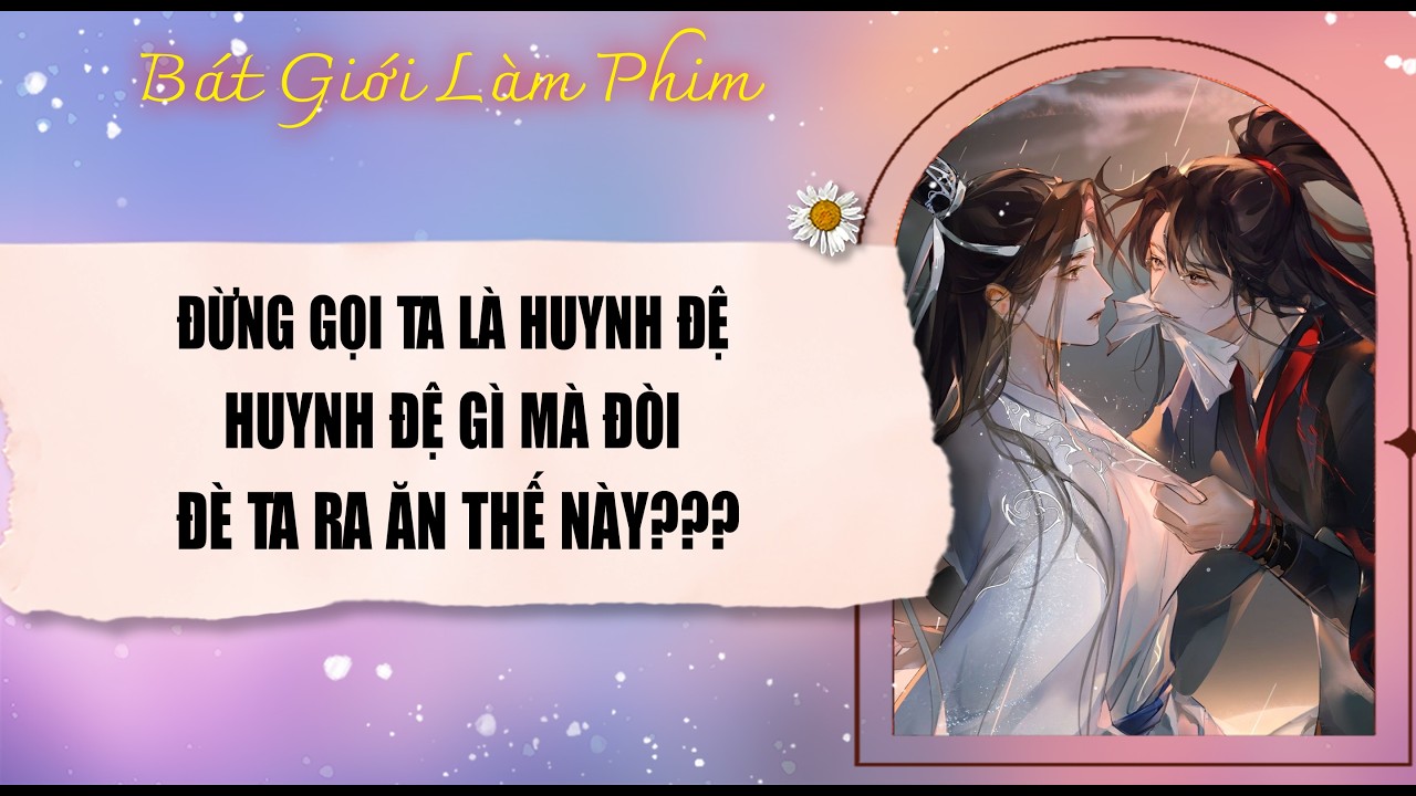 Audio truyện bl |  ĐỪNG GỌI TA LÀ HUYNH ĐỆ, HUYNH ĐỆ GÌ MÀ ĐÒI ĐÈ TA | audio bl | Bát Giới Làm Phim