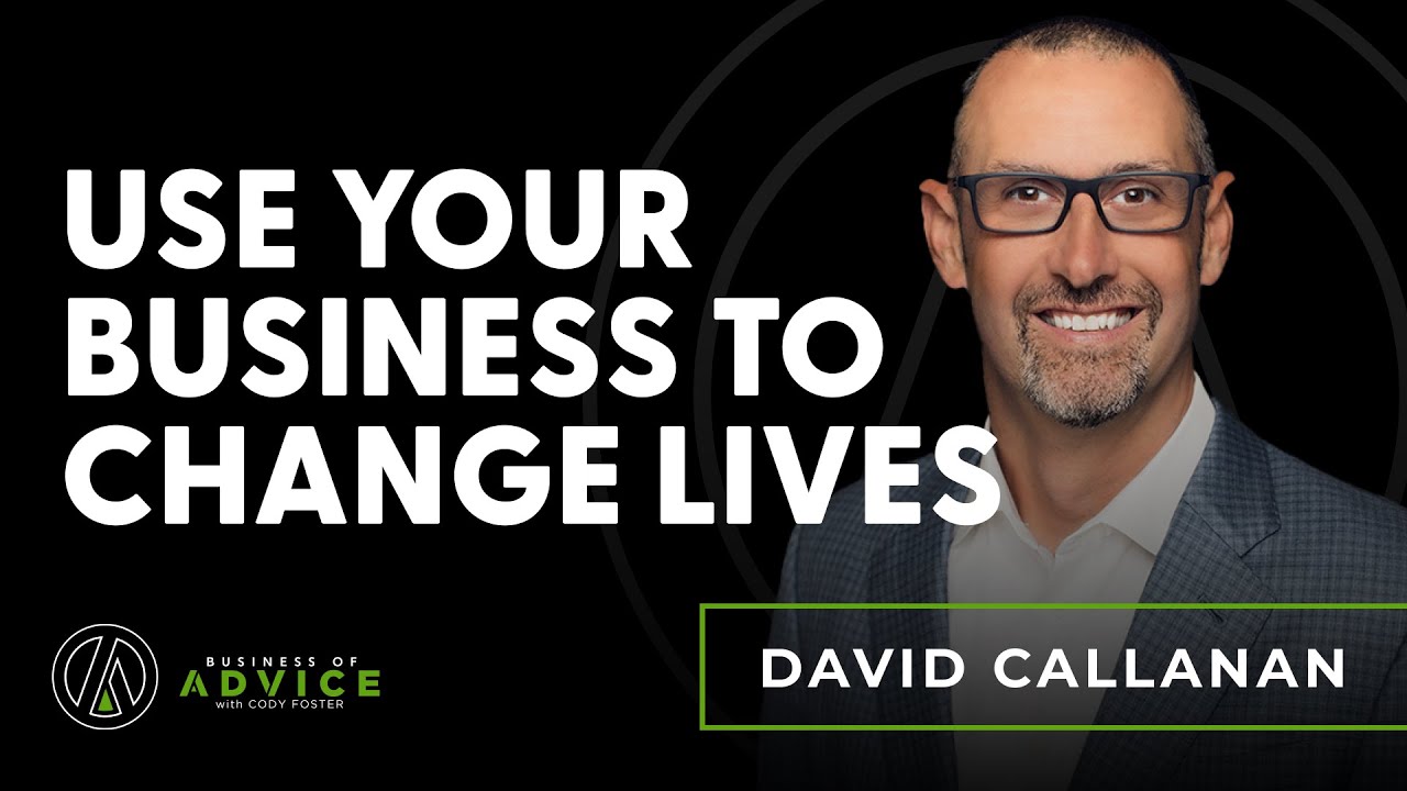 Ep. 102 – David Callanan: Use Your Business to Change Lives