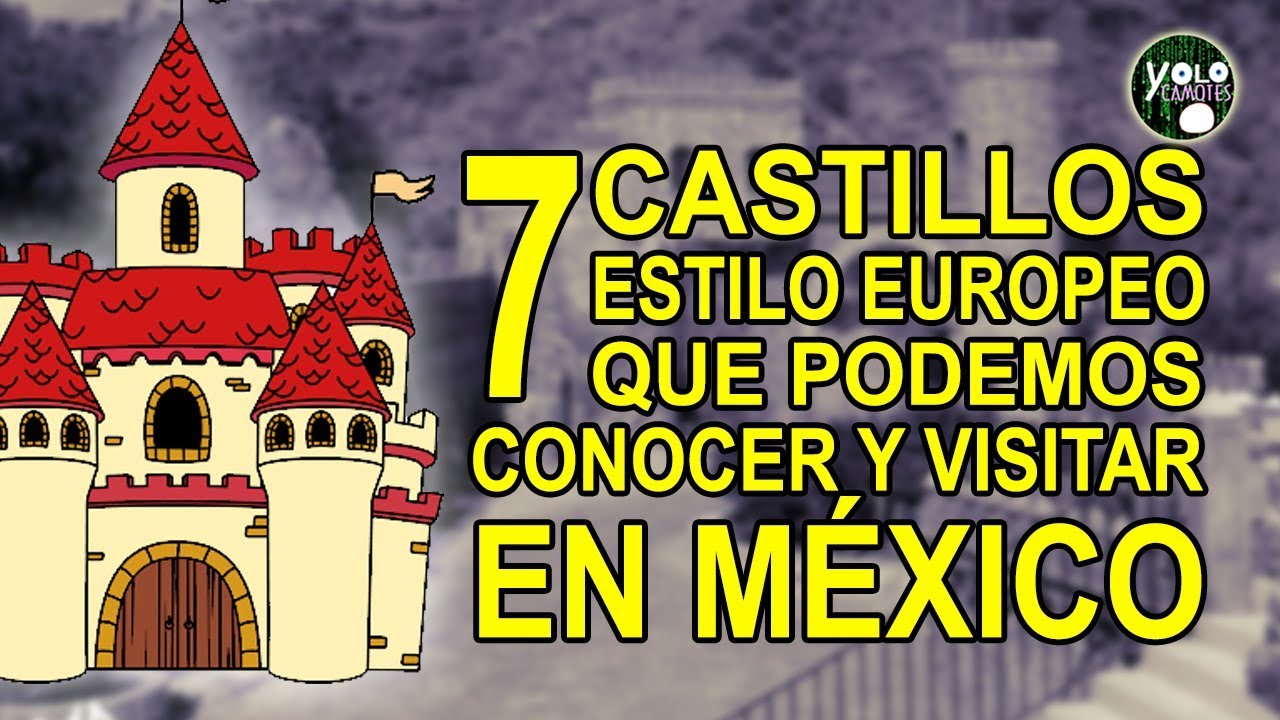 7 castillos Europeos que podemos conocer y vistar en México