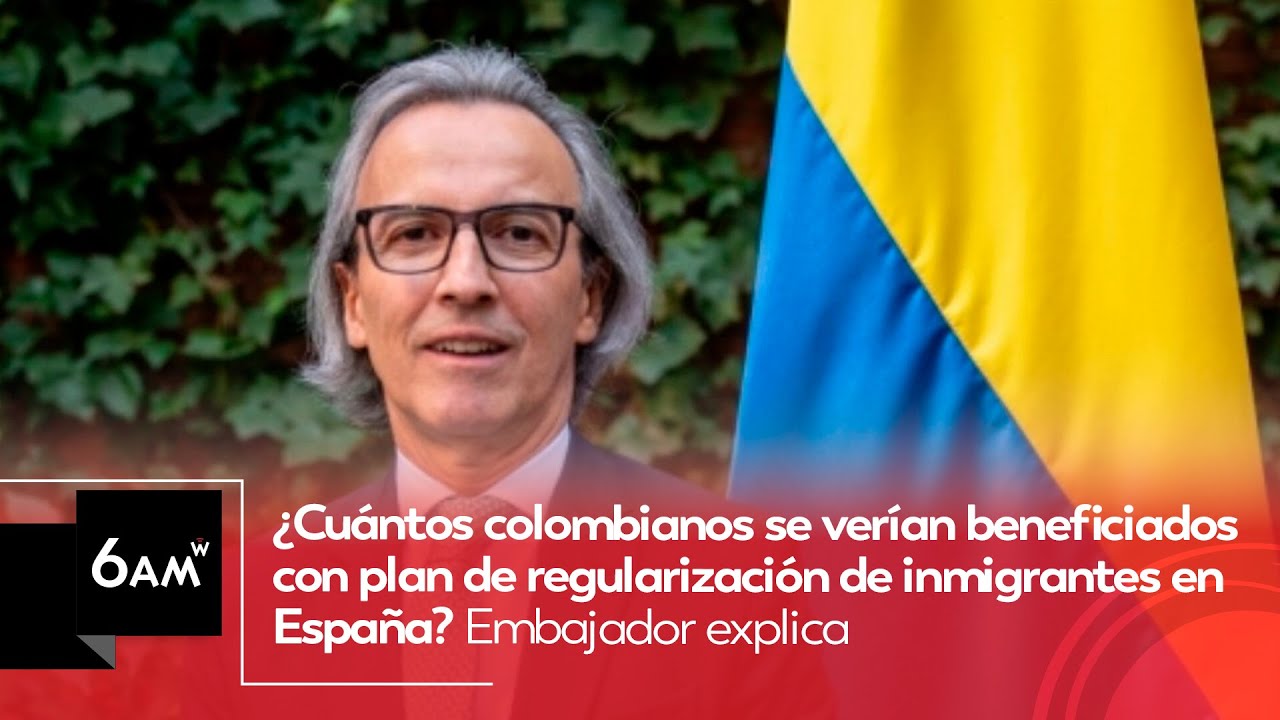 ¿Cuántos colombianos serían beneficiados con plan de regularización de inmigrantes en España? | 6AMW