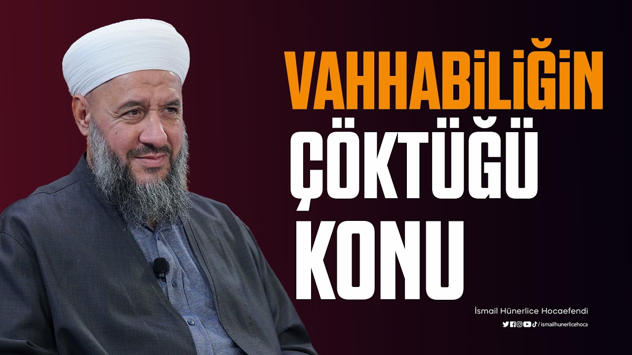 Vahhabiliğin &Ccedil;&ouml;kt&uuml;ğ&uuml; Konu... - İsmail H&uuml;nerlice Hocaefendi