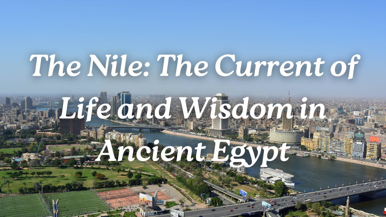 The Nile: The Current of Life and Wisdom in Ancient Egypt
