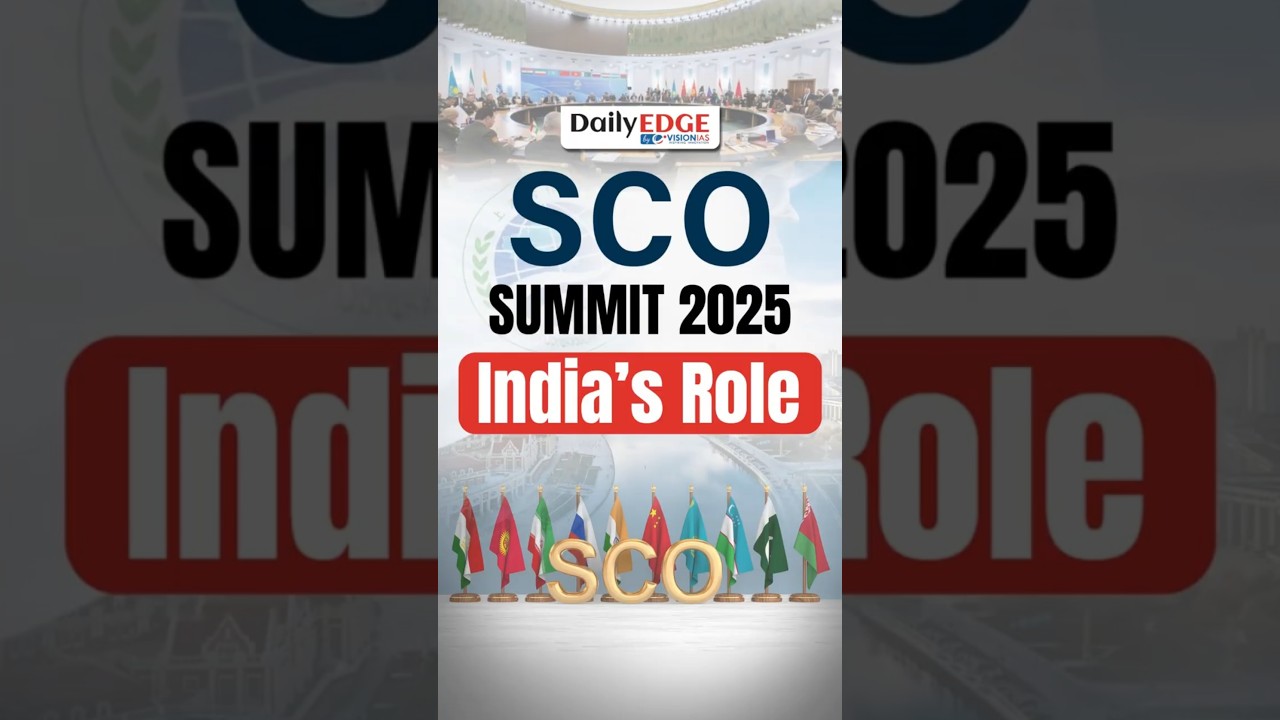 Daily Edge by VisionIAS | SCO Summit in Tianjin Concluded: India&rsquo;s Approach & What is SCO