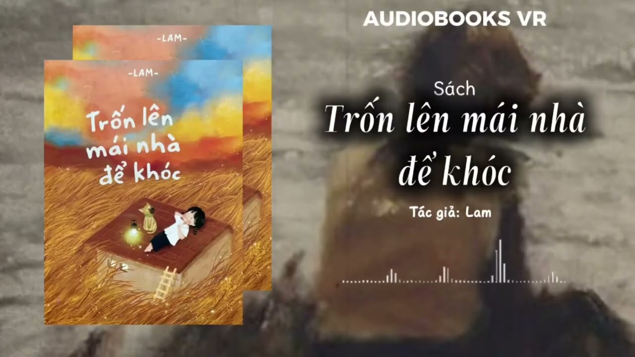 AUDIOBOOK - Trốn lên mái nhà để khóc - Phần 3 | Tác giả Lam | VICTORIA