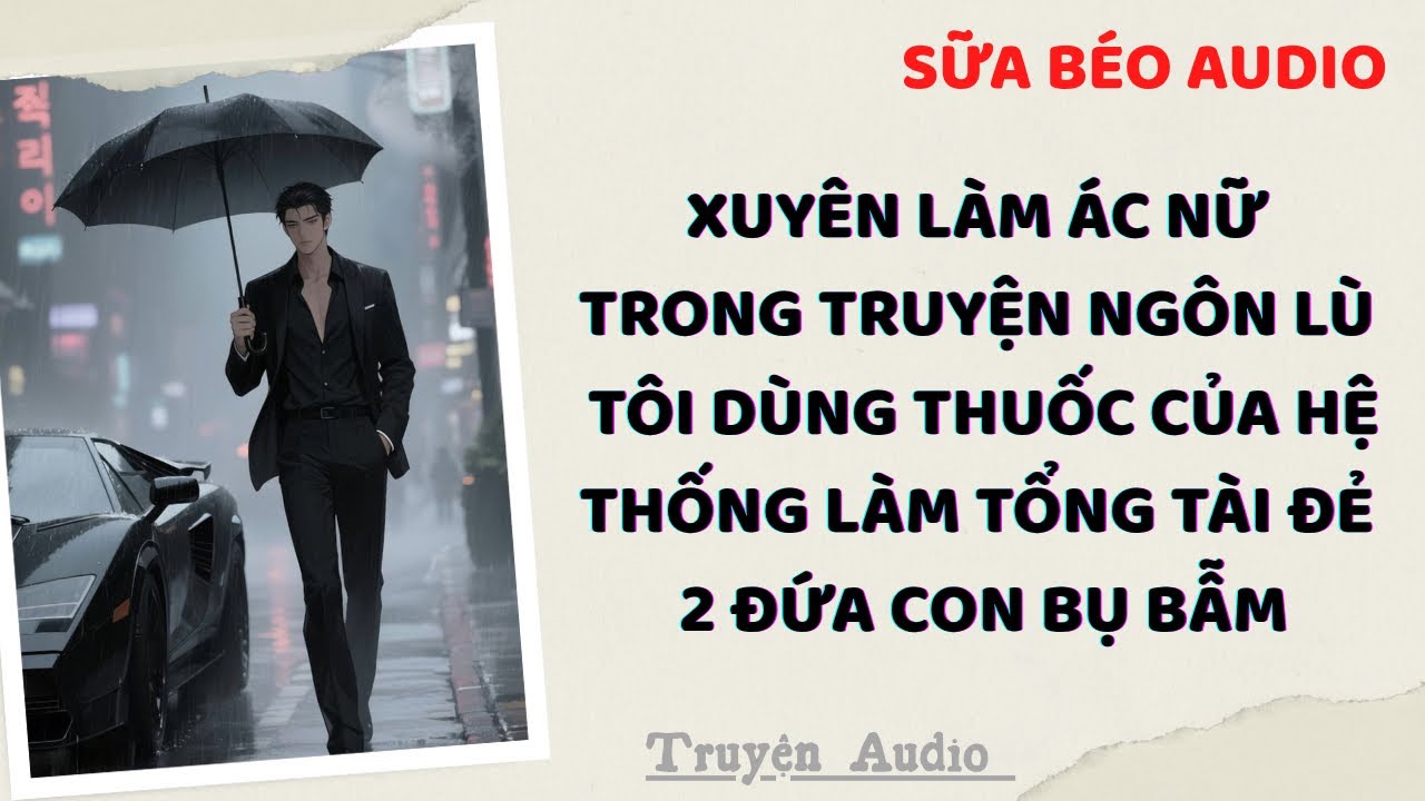 Truyện Audio | XUYÊN LÀM ÁC NỮ, TÔI BẮT TỔNG TÀI SINH CON | Sữa Béo Audio