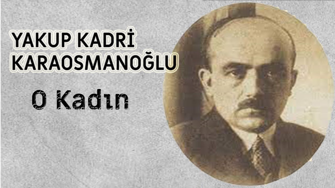 Yakup Kadri Karaosmanoğlu -O Kadın--- Sesli kitap/ Sesli hikaye