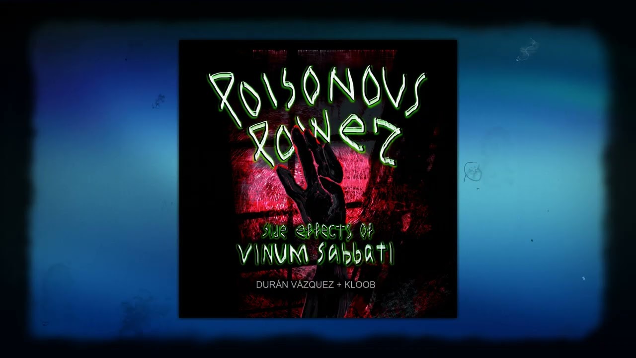 Poisonous Power - Side Effects of Vinum Sabbati by Durán Vázquez + Kloob [Full Length Album]