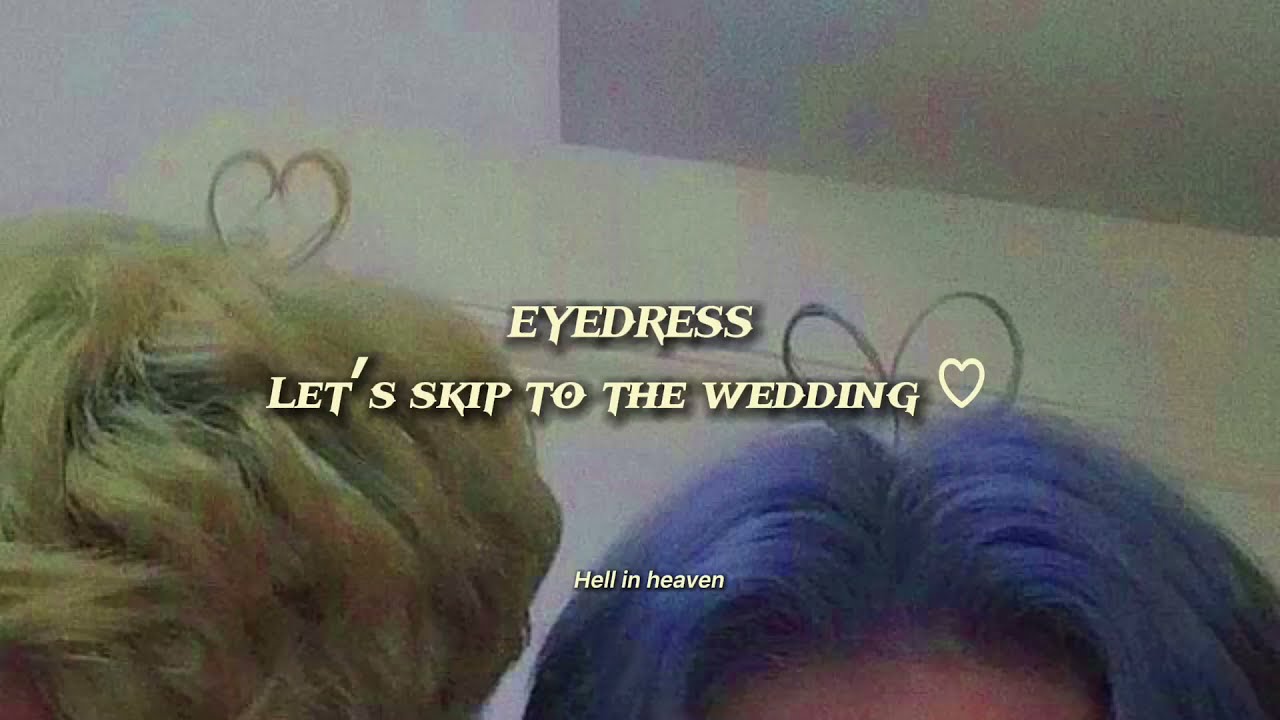 EYEDRESS- &lsquo;Let&rsquo;s Skip To The Wedding&rsquo;  T&uuml;rk&ccedil;e &ccedil;eviri