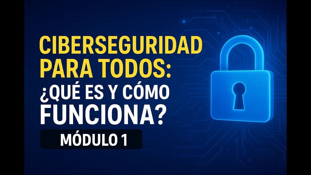 Ciberseguridad para todos: ¿Qué es y Cómo Funciona? (Guía 2025) M1