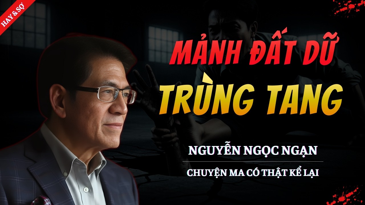 CHUYỆN MA MỚI 2026 | MẢNH ĐẤT DỮ TRÙNG TANG || TRUYỆN MA NGUYỄN NGỌC NGẠN KỂ HAY VÀ RỢN NHẤT