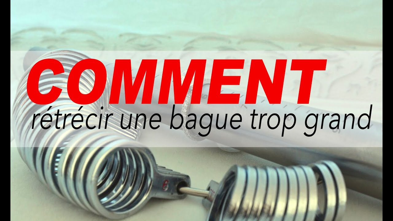 COMMENT RÉTRÉCIR UNE BAGUE TROP GRANDE