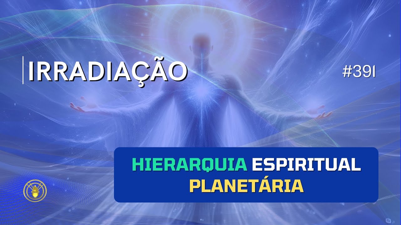 391. Irradiação do Mointian  - A Hierarquia Planetária - 17 12 24