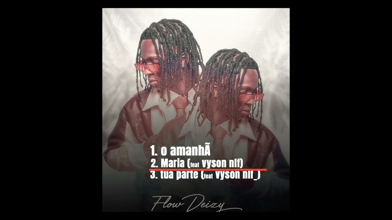 FLOW DÉIZY _-_Maria FEAT-VYSON NLF ( Audio oficial)_EP O AMANHÃ. 