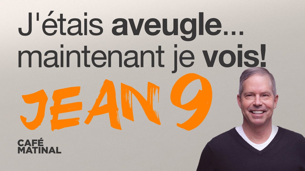 Jean 9 : J'étais aveugle... maintenant je vois! | Claude Houde