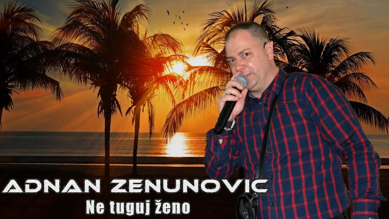 Adnan Zenunovic - Ne tuguj zeno (Uzivo)